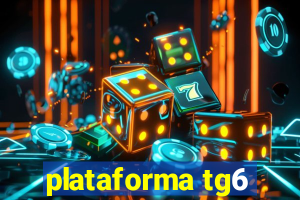 plataforma tg6